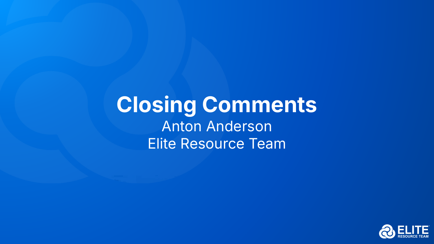 Closing Comments — Anton Anderson, Elite Resource Team
